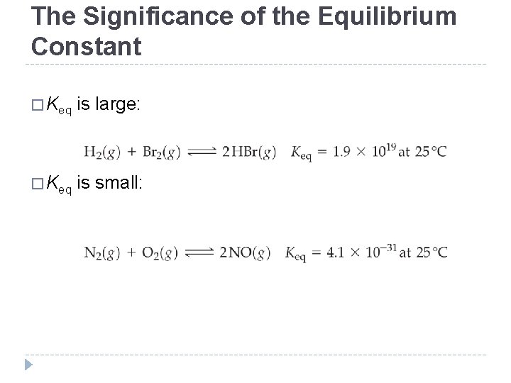 The Significance of the Equilibrium Constant � Keq is large: � Keq is small: