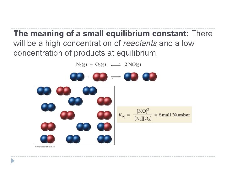The meaning of a small equilibrium constant: There will be a high concentration of