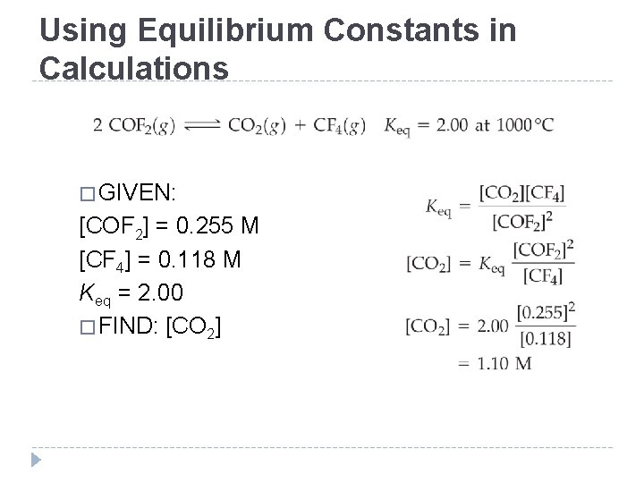 Using Equilibrium Constants in Calculations � GIVEN: [COF 2] = 0. 255 M [CF