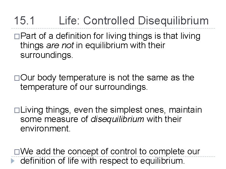 15. 1 Life: Controlled Disequilibrium �Part of a definition for living things is that