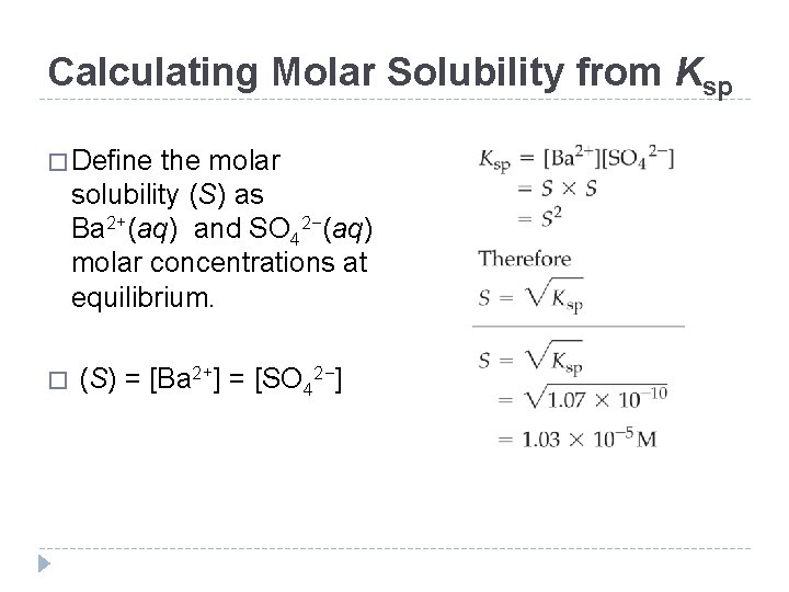 Calculating Molar Solubility from Ksp � Define the molar solubility (S) as Ba 2+(aq)