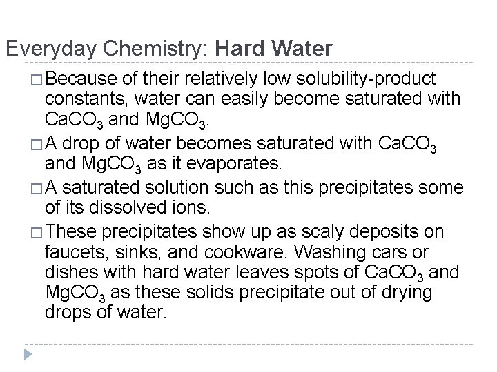 Everyday Chemistry: Hard Water �Because of their relatively low solubility-product constants, water can easily