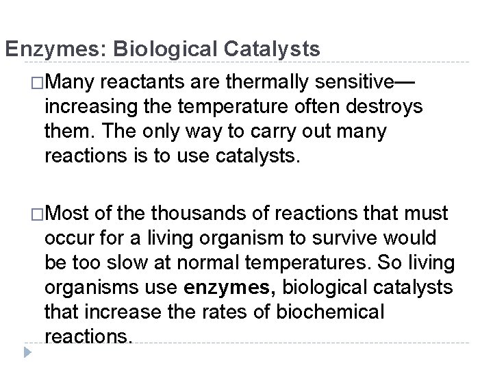 Enzymes: Biological Catalysts �Many reactants are thermally sensitive— increasing the temperature often destroys them.