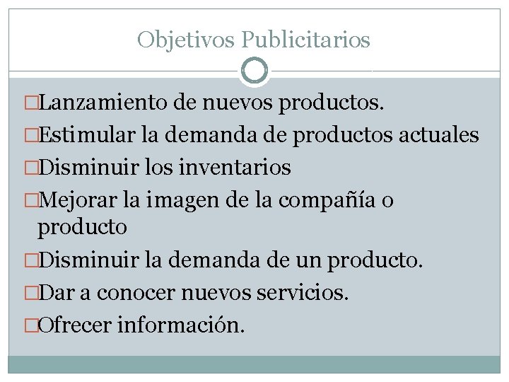 Objetivos Publicitarios �Lanzamiento de nuevos productos. �Estimular la demanda de productos actuales �Disminuir los