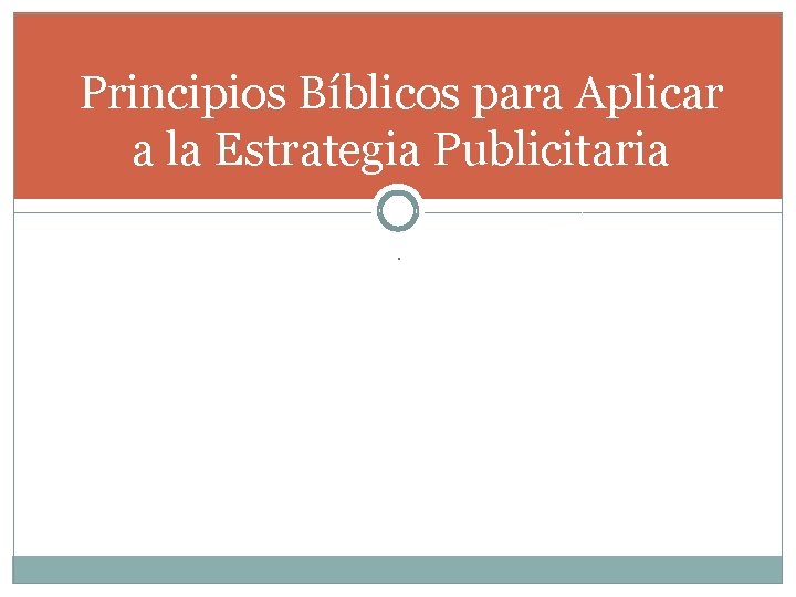 Principios Bíblicos para Aplicar a la Estrategia Publicitaria. 