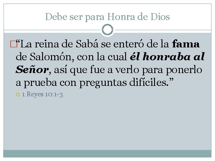 Debe ser para Honra de Dios �“La reina de Sabá se enteró de la