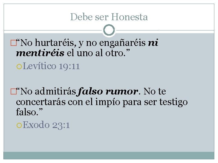 Debe ser Honesta �“No hurtaréis, y no engañaréis ni mentiréis el uno al otro.