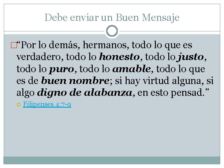 Debe enviar un Buen Mensaje �“Por lo demás, hermanos, todo lo que es verdadero,