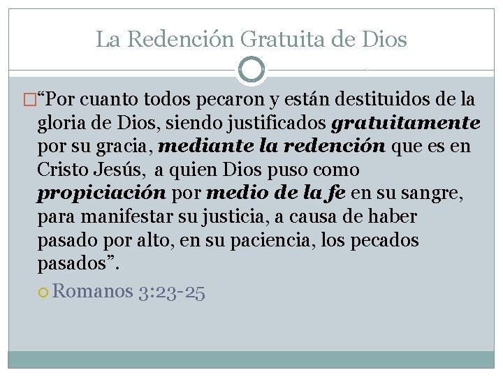 La Redención Gratuita de Dios �“Por cuanto todos pecaron y están destituidos de la