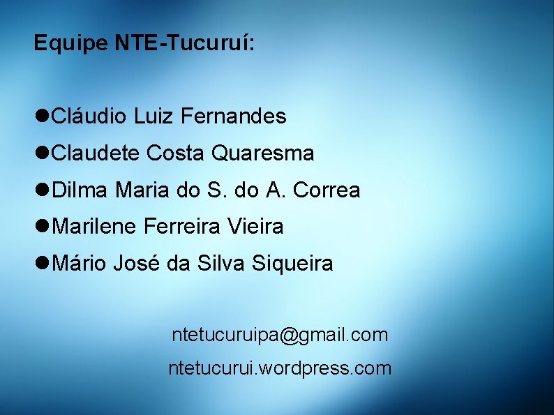 Equipe NTE-Tucuruí: Cláudio Luiz Fernandes Claudete Costa Quaresma Dilma Maria do S. do A.