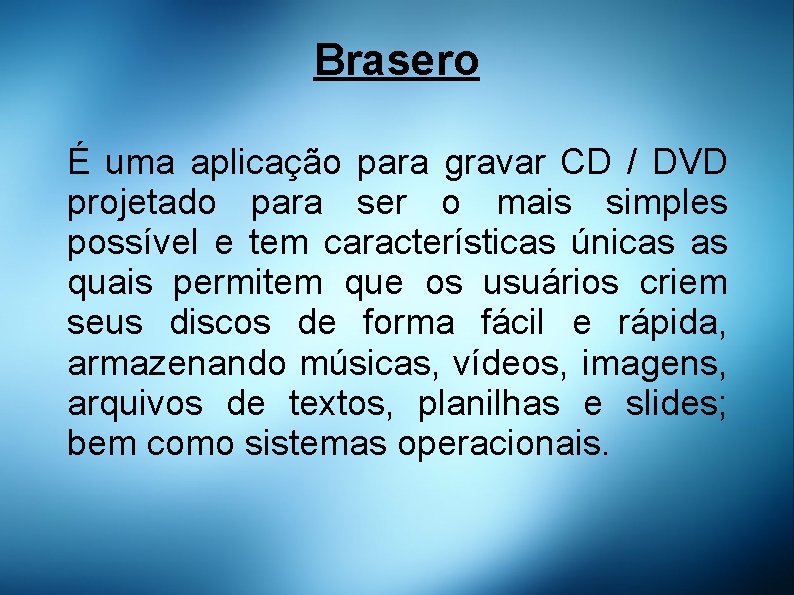 Brasero É uma aplicação para gravar CD / DVD projetado para ser o mais