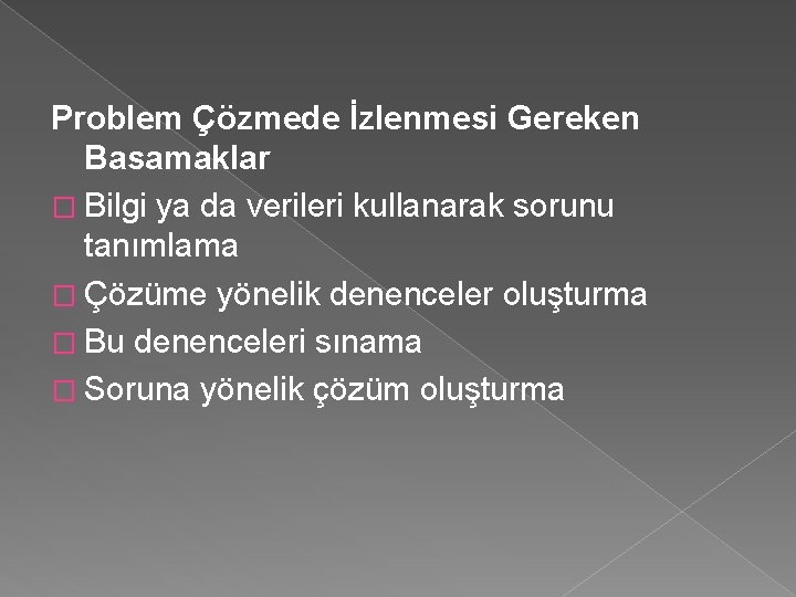 Problem Çözmede İzlenmesi Gereken Basamaklar � Bilgi ya da verileri kullanarak sorunu tanımlama �