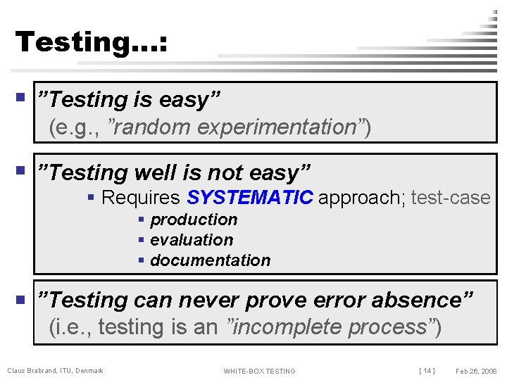 Testing…: n ”Testing is easy” (e. g. , ”random experimentation”) n ”Testing well is