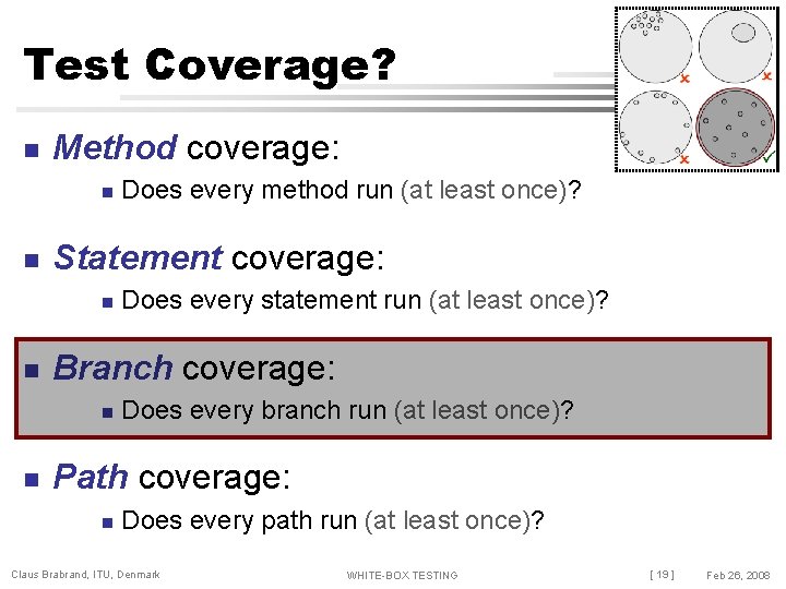 Test Coverage? n Method coverage: n n Statement coverage: n n Does every statement