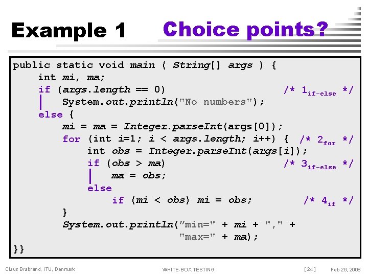 Example 1 Choice points? public static void main ( String[] args ) { int