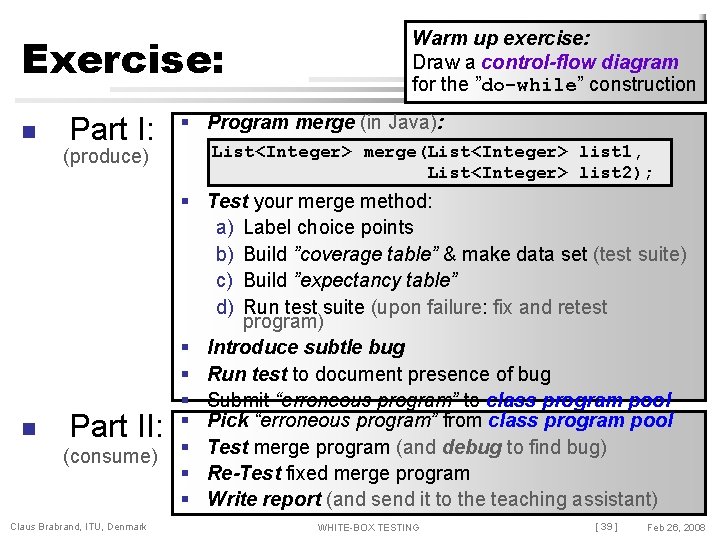 Exercise: n Part I: (produce) n Part II: (consume) Claus Brabrand, ITU, Denmark Warm