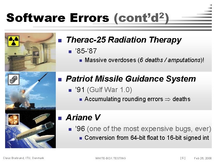 Software Errors (cont’d 2) n Therac-25 Radiation Therapy n ’ 85 -’ 87 n
