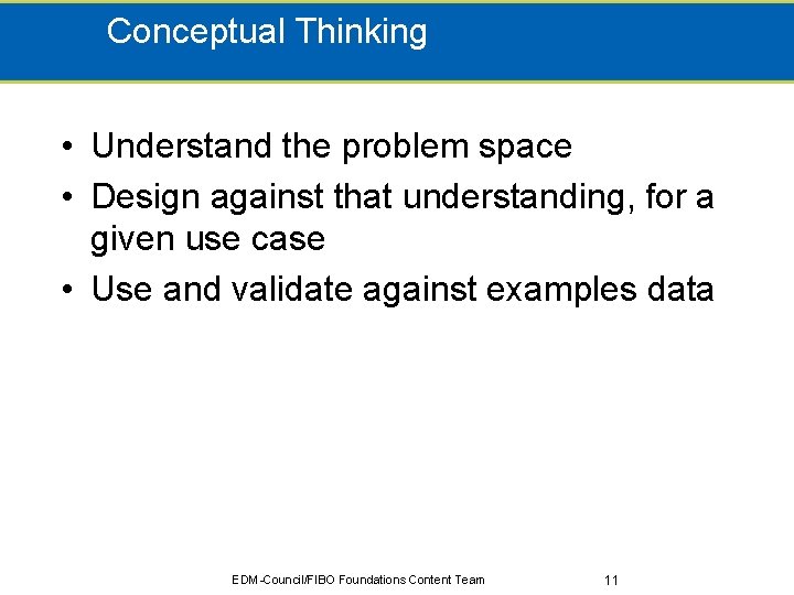 Conceptual Thinking • Understand the problem space • Design against that understanding, for a