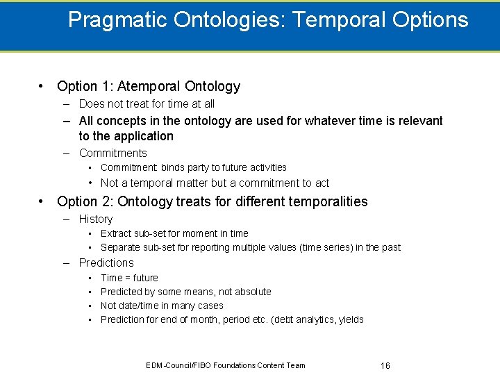 Pragmatic Ontologies: Temporal Options • Option 1: Atemporal Ontology – Does not treat for
