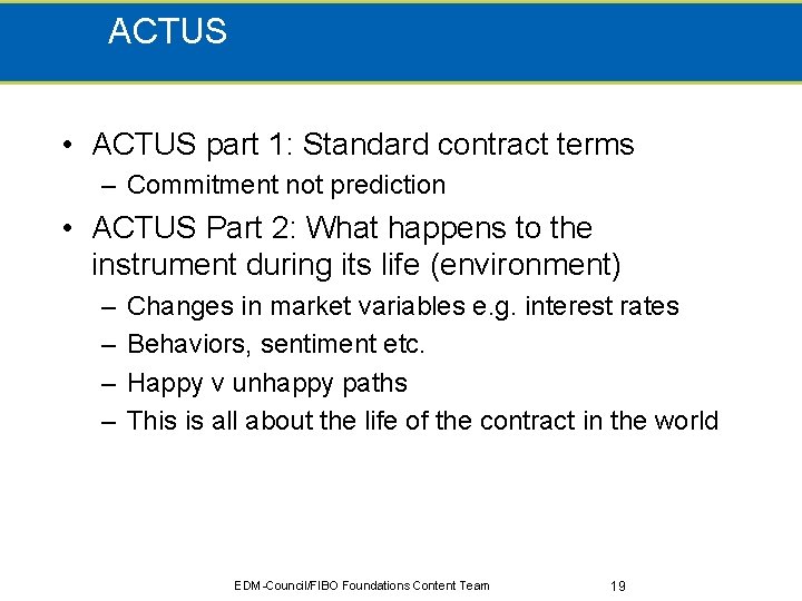 ACTUS • ACTUS part 1: Standard contract terms – Commitment not prediction • ACTUS