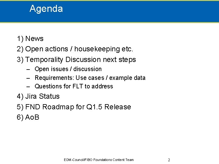 Agenda 1) News 2) Open actions / housekeeping etc. 3) Temporality Discussion next steps