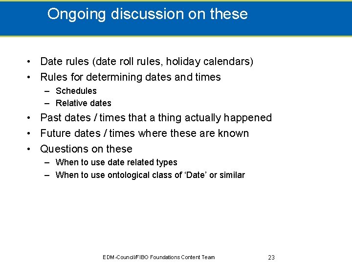 Ongoing discussion on these • Date rules (date roll rules, holiday calendars) • Rules
