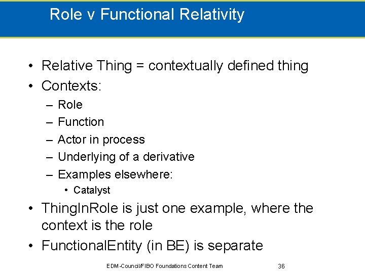 Role v Functional Relativity • Relative Thing = contextually defined thing • Contexts: –