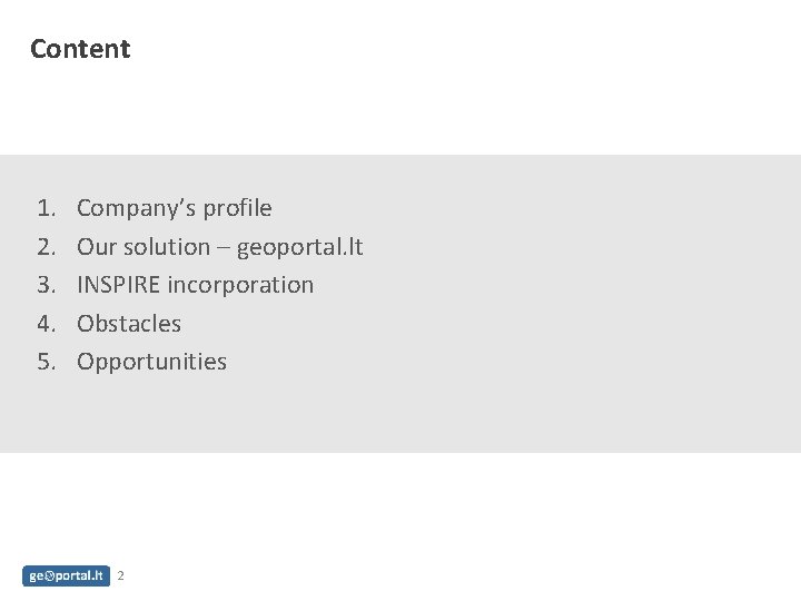 Content 1. 2. 3. 4. 5. Company’s profile Our solution – geoportal. lt INSPIRE
