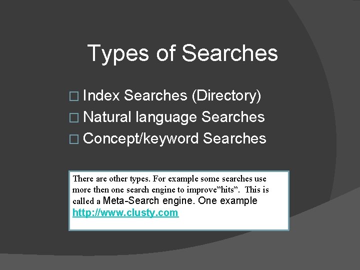 Types of Searches � Index Searches (Directory) � Natural language Searches � Concept/keyword Searches