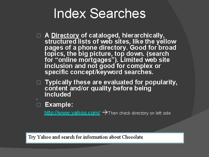 Index Searches � A Directory of cataloged, hierarchically, structured lists of web sites, like