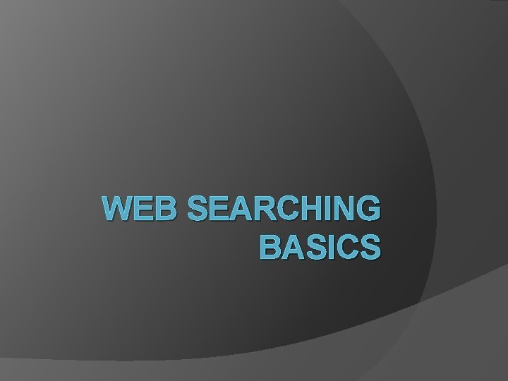 WEB SEARCHING BASICS 