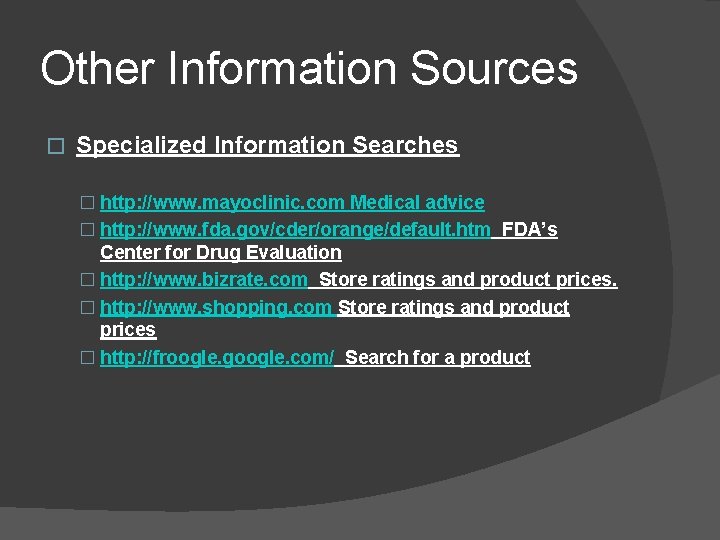 Other Information Sources � Specialized Information Searches � http: //www. mayoclinic. com Medical advice