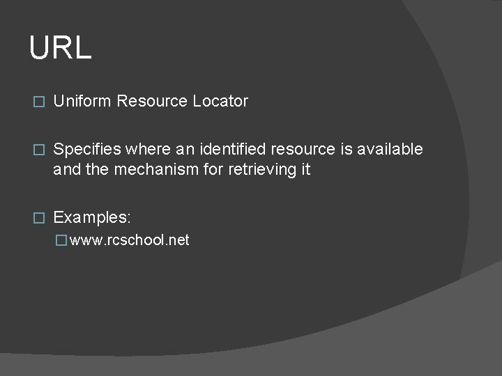 URL � Uniform Resource Locator � Specifies where an identified resource is available and