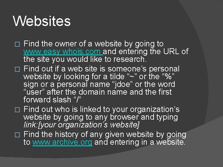 Websites Find the owner of a website by going to www. easy whois. com