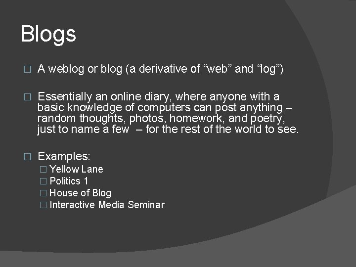 Blogs � A weblog or blog (a derivative of “web” and “log”) � Essentially