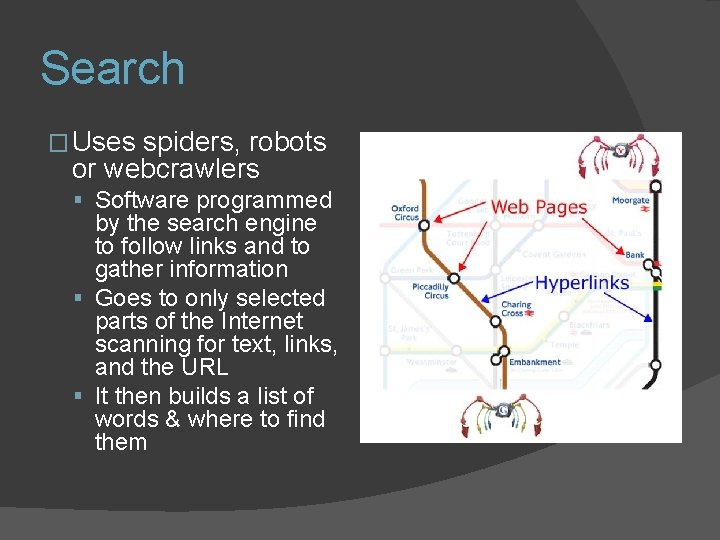 Search � Uses spiders, robots or webcrawlers Software programmed by the search engine to