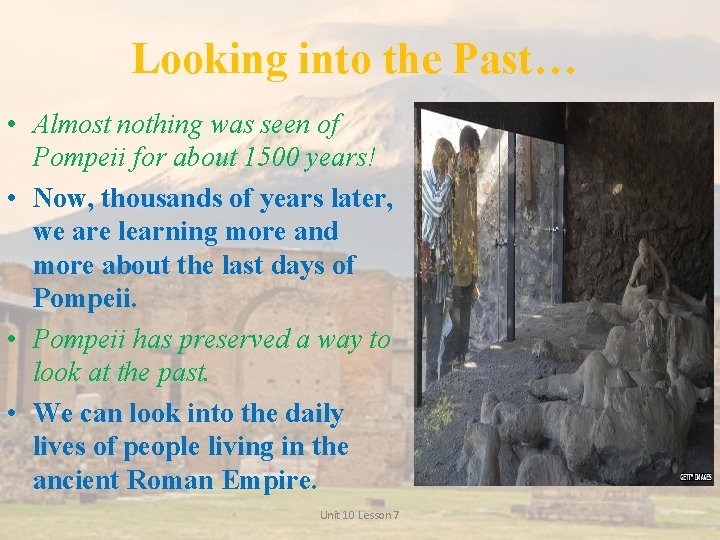 Looking into the Past… • Almost nothing was seen of Pompeii for about 1500