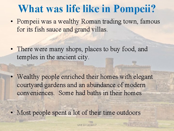 What was life like in Pompeii? • Pompeii was a wealthy Roman trading town,