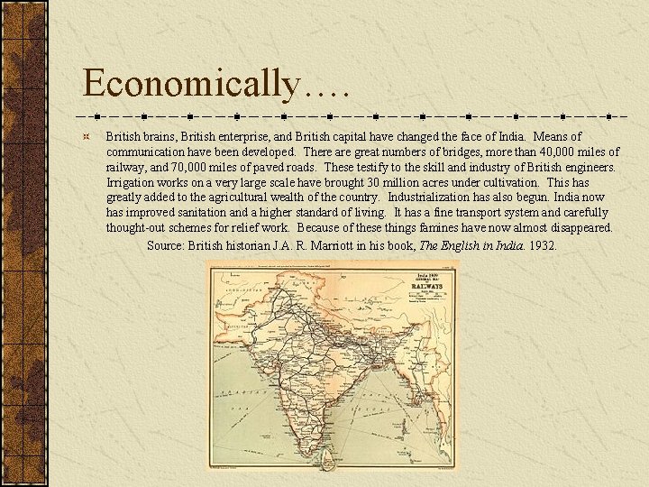 Economically…. British brains, British enterprise, and British capital have changed the face of India.