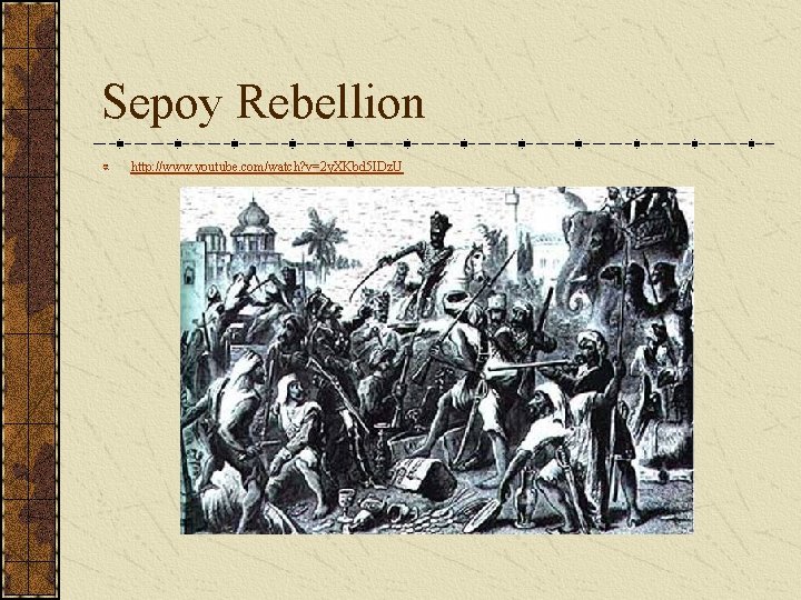 Sepoy Rebellion http: //www. youtube. com/watch? v=2 y. XKbd 5 IDz. U 