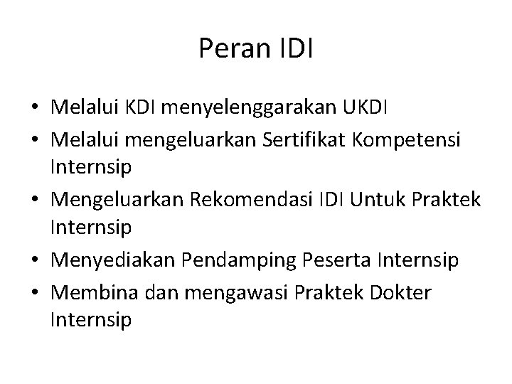 Peran IDI • Melalui KDI menyelenggarakan UKDI • Melalui mengeluarkan Sertifikat Kompetensi Internsip •