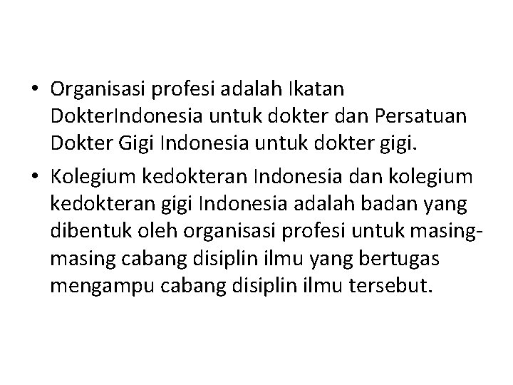  • Organisasi profesi adalah Ikatan Dokter. Indonesia untuk dokter dan Persatuan Dokter Gigi