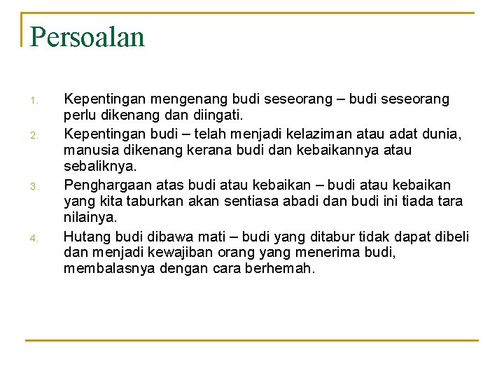 Persoalan 1. 2. 3. 4. Kepentingan mengenang budi seseorang – budi seseorang perlu dikenang