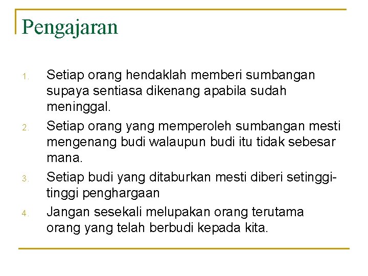 Pengajaran 1. 2. 3. 4. Setiap orang hendaklah memberi sumbangan supaya sentiasa dikenang apabila