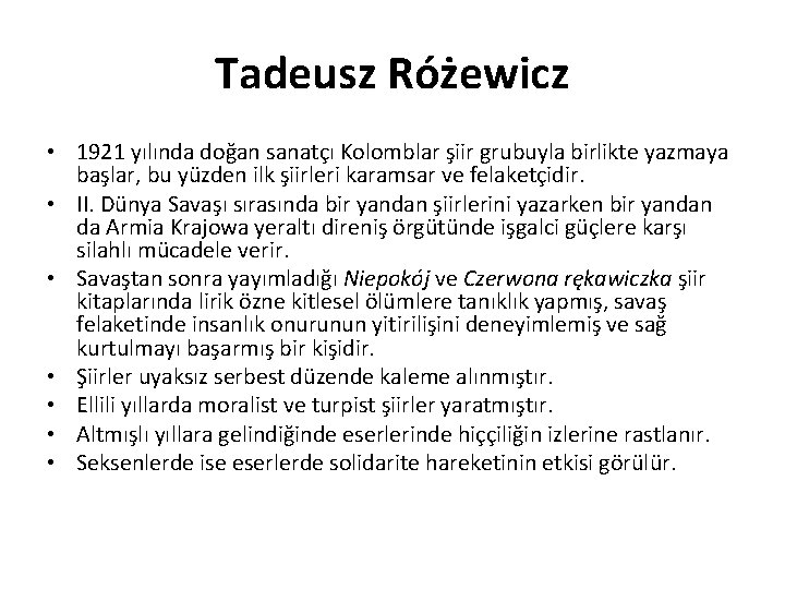 Tadeusz Różewicz • 1921 yılında doğan sanatçı Kolomblar şiir grubuyla birlikte yazmaya başlar, bu