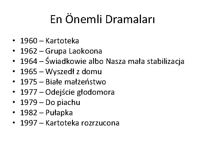 En Önemli Dramaları • • • 1960 – Kartoteka 1962 – Grupa Laokoona 1964