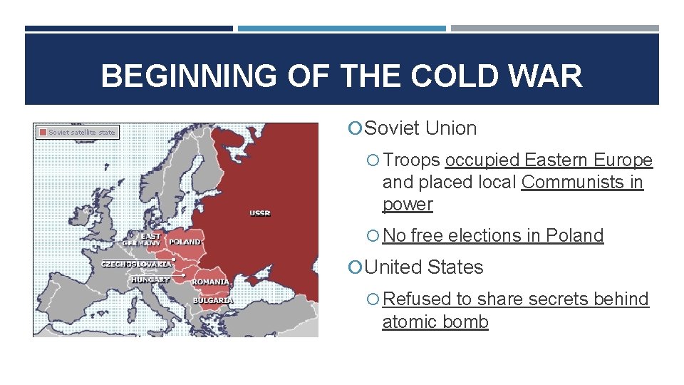 BEGINNING OF THE COLD WAR Soviet Union Troops occupied Eastern Europe and placed local