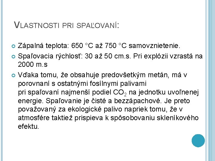 VLASTNOSTI PRI SPAĽOVANÍ: Zápalná teplota: 650 °C až 750 °C samovznietenie. Spaľovacia rýchlosť: 30