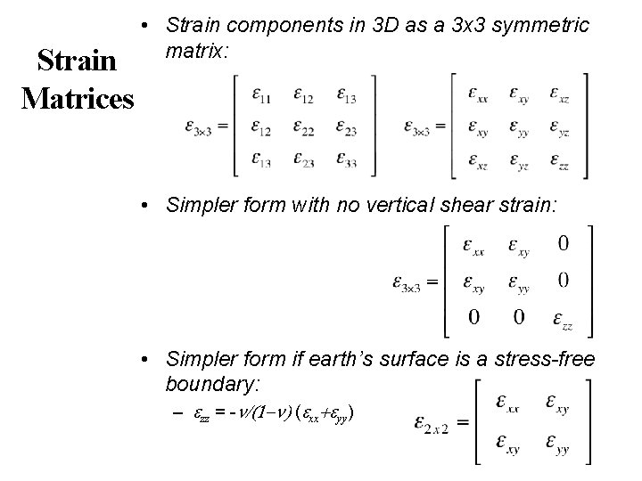 Strain Matrices • Strain components in 3 D as a 3 x 3 symmetric