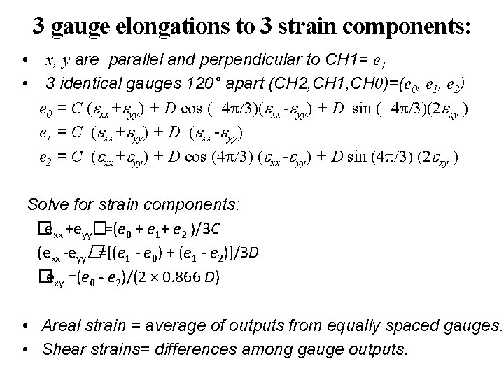 3 gauge elongations to 3 strain components: • • x, y are parallel and